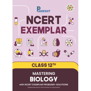 Parikshit NCERT Exemplar Class 12th Mastering Biology