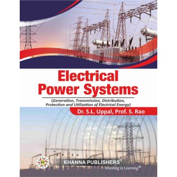 Electrical Power Systems (Generation, Transmission, Distribution, Protection and Utilization of Electrical Energy)