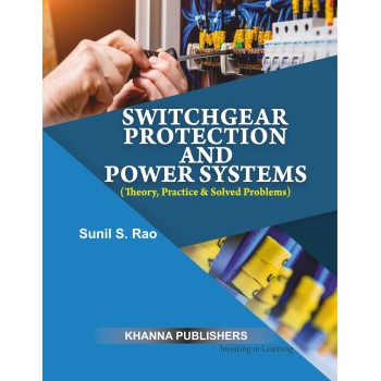 Switchgear Protection and Power Systems (Theory, Practice & Solved Problems)
